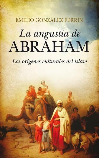 ANGUSTIA DE ABRAHAM, LA .LOS ORIGENES CULTURALES DEL ISLAM | 9788415828082 | GONZALEZ FERRIN, EMILIO | Llibreria Drac - Llibreria d'Olot | Comprar llibres en català i castellà online