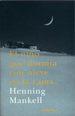 NIÑO QUE DORMIA CON NIEVE EN LA CAMA, EL | 9788478447190 | MANKELL, HENNING | Llibreria Drac - Llibreria d'Olot | Comprar llibres en català i castellà online