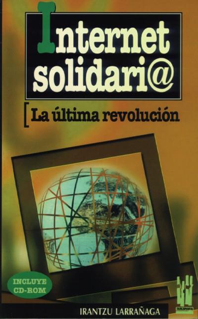 INTERNET SOLIDARIO.LA ULTIMA REVOLUCION | 9788481360356 | LARRAÑAGA, IRANTZU | Llibreria Drac - Librería de Olot | Comprar libros en catalán y castellano online