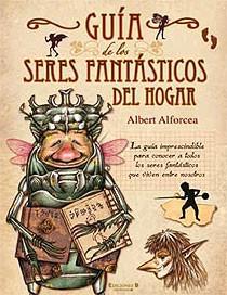 GUIA DE LOS SERES FANTASTICOS DEL HOGAR | 9788466642033 | ALFORCEA, ALBERT | Llibreria Drac - Llibreria d'Olot | Comprar llibres en català i castellà online