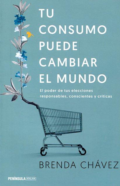 TU CONSUMO PUEDE CAMBIAR EL MUNDO | 9788499425658 | CHÁVEZ, BRENDA | Llibreria Drac - Librería de Olot | Comprar libros en catalán y castellano online