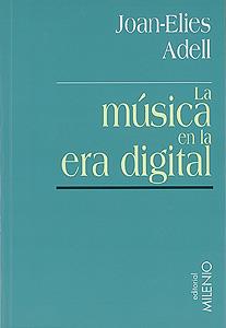 MUSICA EN LA ERA DIGITAL, LA | 9788489790230 | ADELL, JOAN-ELIES | Llibreria Drac - Librería de Olot | Comprar libros en catalán y castellano online