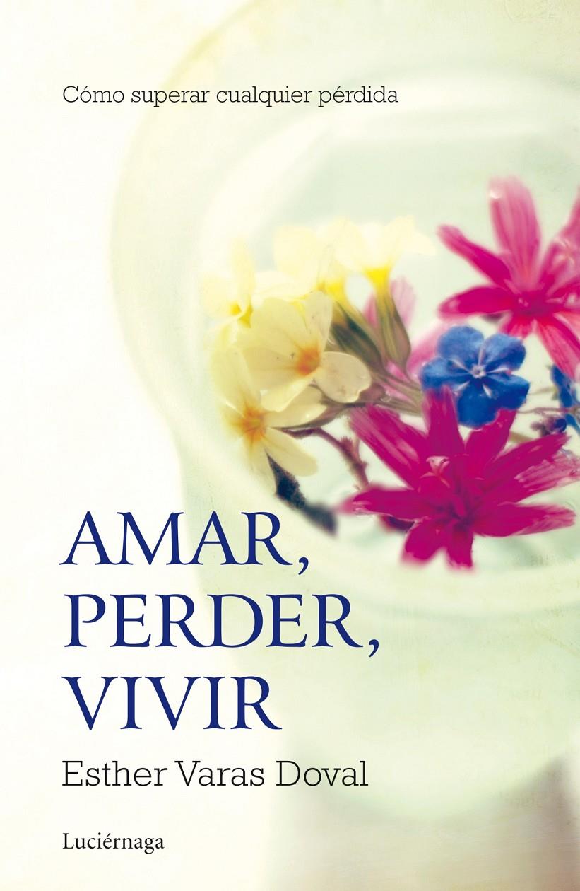 AMAR, PERDER, VIVIR | 9788415864295 | VARAS, ESTHER | Llibreria Drac - Llibreria d'Olot | Comprar llibres en català i castellà online