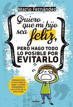 QUIERO QUE MI HIJO SEA FELIZ, PERO HAGO TODO LO POSIBLE POR EVITARLO | 9788494722349 | FERNÁNDEZ, MARIO | Llibreria Drac - Llibreria d'Olot | Comprar llibres en català i castellà online