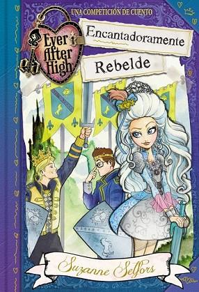 ENCANTADORAMENTE REBELDE (EVER AFTER HIGH) | 9788420488097 | SELFORS, SUZANNE | Llibreria Drac - Llibreria d'Olot | Comprar llibres en català i castellà online