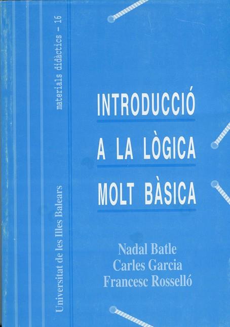 INTRODUCCIO A LA LOGICA MOLT BASICA | 9788476322918 | BATLE, NADAL - GARCIA, CARLES - ROSSELLO, FRANCESC | Llibreria Drac - Librería de Olot | Comprar libros en catalán y castellano online