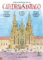 GUÍA ILUSTRADA DE LA CATEDRAL DE SANTIAGO | 9788494220623 | GONZÁLEZ, MARTA ; GONZÁLEZ, JOAQUÍN | Llibreria Drac - Librería de Olot | Comprar libros en catalán y castellano online