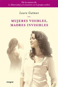 MUJERES VISIBLES MADRES INVISIBLES | 9788498676822 | GUTMAN, LAURA | Llibreria Drac - Llibreria d'Olot | Comprar llibres en català i castellà online