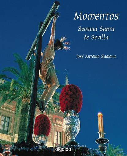 MOMENTOS. SEMANA SANTA DE SEVILLA | 9788476479032 | ZAMORA, JOSE ANTONIO | Llibreria Drac - Llibreria d'Olot | Comprar llibres en català i castellà online