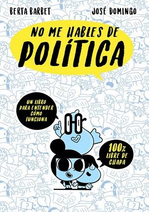 NO ME HABLES DE POLITICA | 9788490437780 | BARBET, BERTA; DOMINGO, JOSE | Llibreria Drac - Librería de Olot | Comprar libros en catalán y castellano online