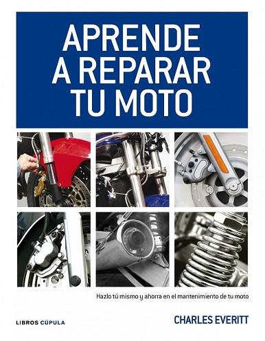 APRENDE A REPARAR TU MOTO | 9788448068738 | EVERITT, CHARLES | Llibreria Drac - Librería de Olot | Comprar libros en catalán y castellano online