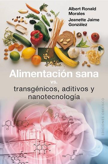 ALIMENTACIÓN SANA, VS TRANSGÉNICOS, ADITIVOS Y NANOTECNOLOGÍA | 9788491111351 | MORALES, ALBERT RONALD; JAIME, JEANETTE | Llibreria Drac - Librería de Olot | Comprar libros en catalán y castellano online