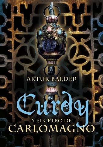 CURDY Y EL CETRO DE CARLOMANGO | 9788484414360 | BALDER, ARTUR | Llibreria Drac - Librería de Olot | Comprar libros en catalán y castellano online