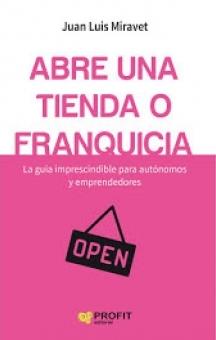 ABRE UNA TIENDA O FRANQUICIA | 9788416583751 | MIRAVET, JUAN LUIS | Llibreria Drac - Llibreria d'Olot | Comprar llibres en català i castellà online