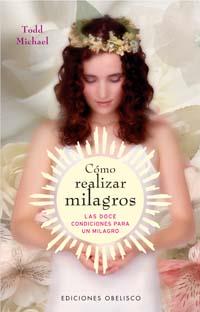 COMO REALIZAR MILAGROS | 9788497772938 | MICHAEL, TODD | Llibreria Drac - Librería de Olot | Comprar libros en catalán y castellano online