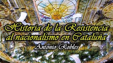 HISTORIA DE LA RESISTENCIA AL NACIONALISMO EN CATALUÑA, 1979-2006 | 9788494216206 | ROBLES, ANTONIO | Llibreria Drac - Llibreria d'Olot | Comprar llibres en català i castellà online