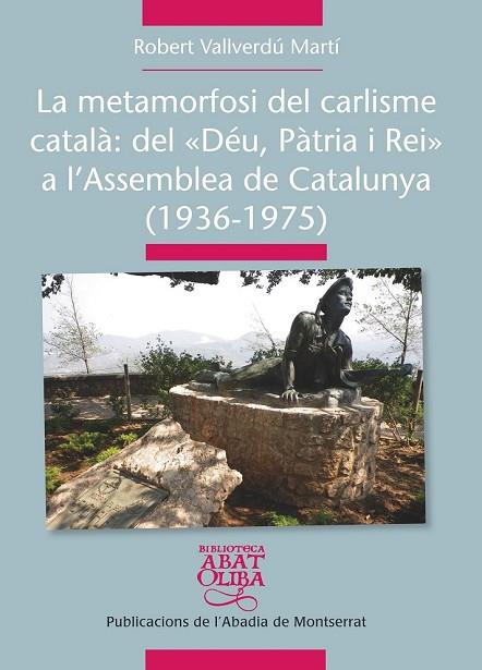 METAMORFOSI DEL CARLISME CATALÀ, LA. DEL "DÉU PÀTRIA I REI" A L'ASSEMBLEA DE CATA | 9788498837261 | VALLVERDÚ, ROBERT | Llibreria Drac - Llibreria d'Olot | Comprar llibres en català i castellà online