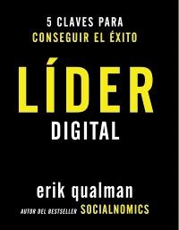 LIDER DIGITAL. 5 CLAVES PARA CONSEGUIR EL EXITO | 9788441531994 | QUALMAN, ERIK | Llibreria Drac - Llibreria d'Olot | Comprar llibres en català i castellà online