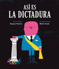 ASÍ ES LA DICTADURA | 9788494362514 | EQUIPO PLANTEL; CASAL, MIKEL | Llibreria Drac - Llibreria d'Olot | Comprar llibres en català i castellà online