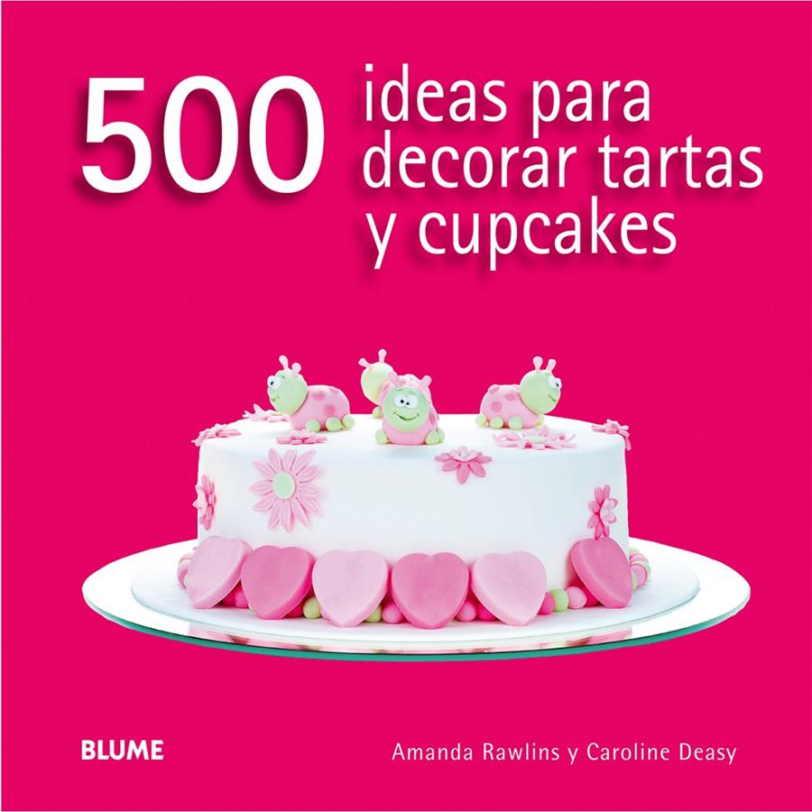 500 IDEAS PARA DECORAR TARTAS Y CUPCAKES | 9788416138166 | RAWLINS, AMANDA ; DEASY, CAROLINE | Llibreria Drac - Llibreria d'Olot | Comprar llibres en català i castellà online