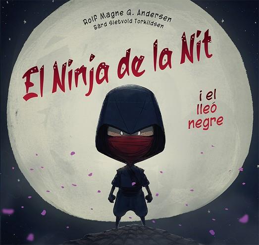 NINJA DE LA NIT I EL LLEÓ NEGRE, EL | 9788491457541 | G. ANDERSEN, ROLF MAGNE | Llibreria Drac - Llibreria d'Olot | Comprar llibres en català i castellà online