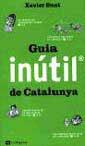 GUIA INUTIL DE CATALUNYA | 9788482644363 | SUST, XAVIER | Llibreria Drac - Llibreria d'Olot | Comprar llibres en català i castellà online