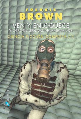 VEN Y ENLOQUECE Y OTROS CUENTOS DE MARCIANOS (CIENCIA FICCION COMPLETA 1 ) | 9788496208902 | BROWN, FREDRIC | Llibreria Drac - Librería de Olot | Comprar libros en catalán y castellano online