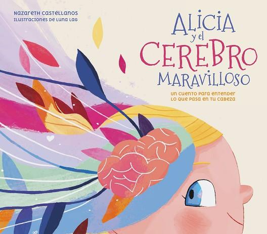 ALICIA Y EL CEREBRO MARAVILLOSO | 9788448859855 | PERALES CASTELLANOS, NAZARETH; LÓPEZ, LUNA | Llibreria Drac - Llibreria d'Olot | Comprar llibres en català i castellà online