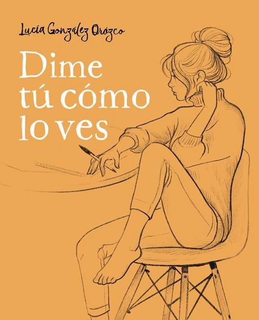 DIME TÚ CÓMO LO VES | 9788490438954 | GONZÁLEZ, LUCIA | Llibreria Drac - Llibreria d'Olot | Comprar llibres en català i castellà online