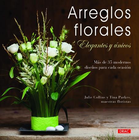 ARREGLOS FLORALES ELEGANTES Y ÚNICOS | 9788498743814 | COLLINS, JULIE; PARKES, TINA | Llibreria Drac - Llibreria d'Olot | Comprar llibres en català i castellà online