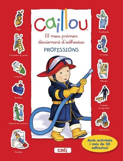 CAILLOU. EL MEU PRIMER DICCIONARI D?ADHESIUS. PROFESSIONS | 9788447461455 | CHOUETTE PUBLISHING | Llibreria Drac - Librería de Olot | Comprar libros en catalán y castellano online