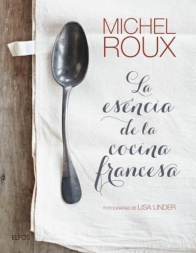 ESENCIA DE LA COCINA FRANCESA, LA | 9788416965212 | ROUX, MICHEL | Llibreria Drac - Llibreria d'Olot | Comprar llibres en català i castellà online