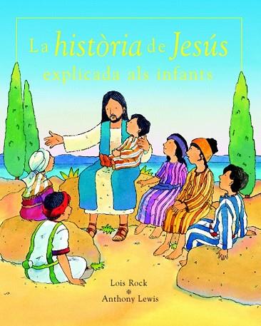 HISTORIA DE JESUS EXPLICADA ALS INFANTS | 9788423675739 | ROCK, LOIS / LEWIS, ANTHONY | Llibreria Drac - Librería de Olot | Comprar libros en catalán y castellano online