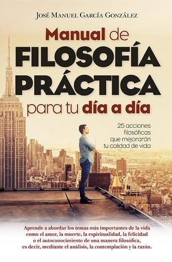 MANUAL DE FILOSOFÍA PRÁCTICA PARA TU DÍA A DÍA | 9788417057619 | GARCÍA GONZÁLEZ, JOSÉ MANUEL | Llibreria Drac - Llibreria d'Olot | Comprar llibres en català i castellà online