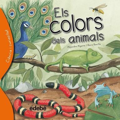 COLORS DEL ANIMALS, ELS (CIÈNCIA I CURIOSITAT) | 9788468329611 | ALGARRA, ALEJANDRO / BONILLA, ROCIO | Llibreria Drac - Llibreria d'Olot | Comprar llibres en català i castellà online