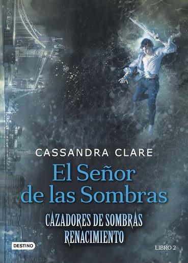 SEÑOR DE LAS SOMBRAS, EL (CAZADORES DE SOMBRAS. RENACIOMIENTO 2) | 9788408176282 | CLARE, CASSANDRA | Llibreria Drac - Librería de Olot | Comprar libros en catalán y castellano online