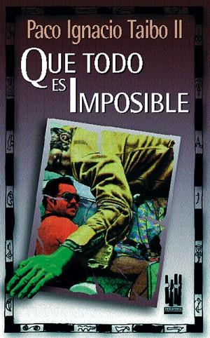 QUE TODO ES IMPOSIBLE | 9788481360899 | TAIBO, PACO IGNACIO | Llibreria Drac - Librería de Olot | Comprar libros en catalán y castellano online