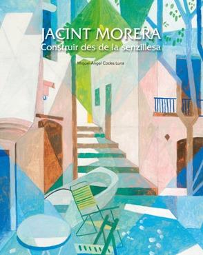 JACINT MORERA. CONSTRUIR DES DE LA SENZILLESA | 9788497857024 | CODES LUNA, MIQUEL ANGEL | Llibreria Drac - Librería de Olot | Comprar libros en catalán y castellano online