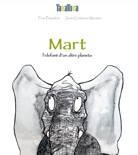 MART, UN ELEFANT D'UN ALTRE PLANETA | 9788416003020 | PINTADERA, FRAN; GUTIERREZ MAESTRO, JAVIER | Llibreria Drac - Librería de Olot | Comprar libros en catalán y castellano online