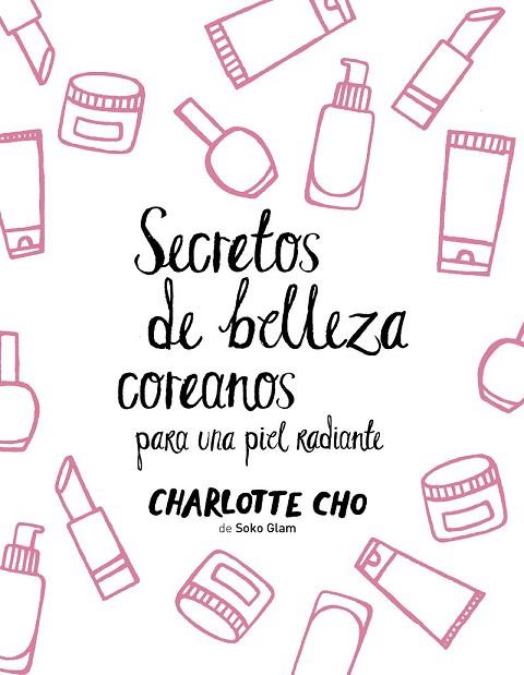 SECRETOS DE BELLEZA COREANOS PARA UNA PIEL RADIANTE | 9788408158547 | CHO, CHARLOTTE | Llibreria Drac - Librería de Olot | Comprar libros en catalán y castellano online