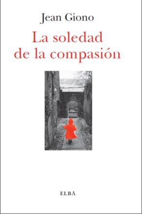 SOLEDAD DE LA COMPASIÓN, LA | 9788494085567 | GIONO, JEAN | Llibreria Drac - Llibreria d'Olot | Comprar llibres en català i castellà online