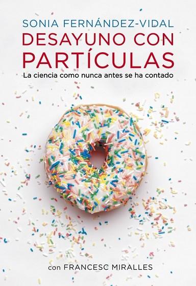 DESAYUNO CON PARTÍCULAS | 9788401348136 | FERNANDEZ VIDAL, SONIA; MIRALLES, FRANCESC | Llibreria Drac - Librería de Olot | Comprar libros en catalán y castellano online