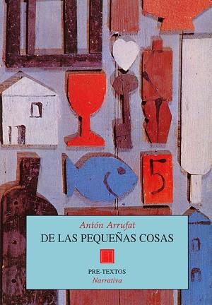 DE LAS PEQUEÐAS COSAS | 9788481911312 | ARRUFAT, ANTON | Llibreria Drac - Librería de Olot | Comprar libros en catalán y castellano online