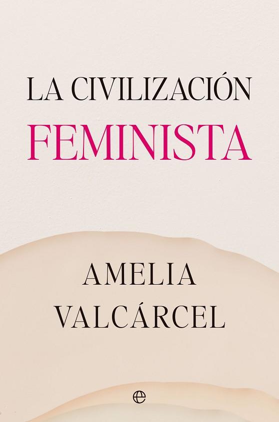 CIVILIZACIÓN FEMINISTA, LA | 9788413845821 | VALCÁRCEL, AMELIA | Llibreria Drac - Llibreria d'Olot | Comprar llibres en català i castellà online