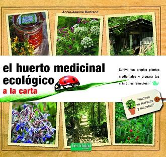 HUERTO MEDICINAL ECOLOGICO | 9788493277970 | BERTRAND, ANNIE-JEANNE | Llibreria Drac - Llibreria d'Olot | Comprar llibres en català i castellà online