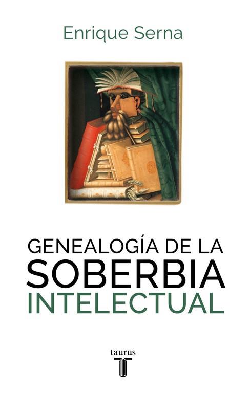 GENEALOGÍA DE LA SOBERBIA INTELECTU | 9788430616787 | SERNA, ENRIQUE | Llibreria Drac - Llibreria d'Olot | Comprar llibres en català i castellà online