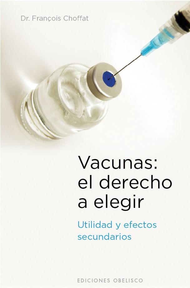 VACUNAS. EL DERECHO A ELEGIR UTILIDAD Y EFECTOS SECUNDARIOS | 9788497777230 | CHOFFAT, FRANÇOIS | Llibreria Drac - Librería de Olot | Comprar libros en catalán y castellano online