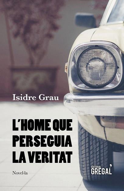 HOME QUE PERSEGUIA LA VERITAT, L' | 9788417660215 | GRAU, ISIDRE | Llibreria Drac - Llibreria d'Olot | Comprar llibres en català i castellà online