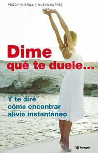 DIME QUE TE DUELE Y TE DIRE COMO ENCONTRAR ALIVIO INSTANTANE | 9788478712779 | BRILL, PEGGY W.; S. SUFFES | Llibreria Drac - Llibreria d'Olot | Comprar llibres en català i castellà online