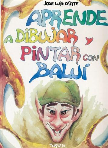 APRENDE A DIBUJAR Y PINTAR CON BALUI | 9788487756962 | OÑATE, JOSE LUIS | Llibreria Drac - Llibreria d'Olot | Comprar llibres en català i castellà online